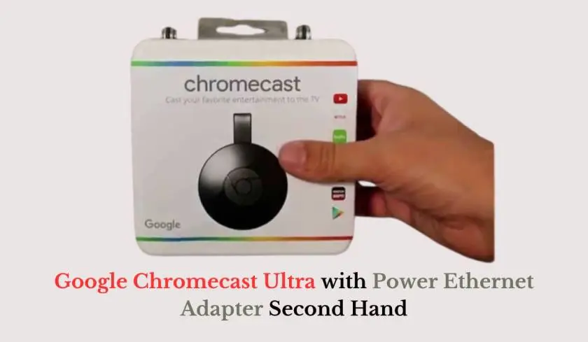 Google Chromecast Ultra with Power Ethernet Adapter Second Hand